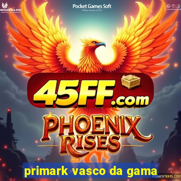primark vasco da gama